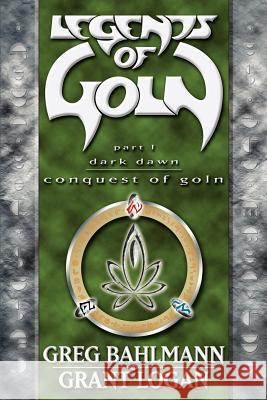 Legends of Goln: Part I Dark Dawn Logan, Grant 9780595347865 iUniverse