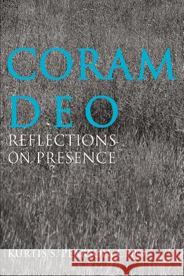 Coram Deo: Reflections on Presence Pearson, Cfp(r) Kurtis S. 9780595348343 iUniverse