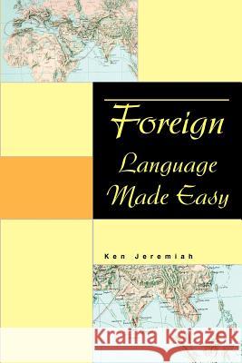 Foreign Language Made Easy Ken Jeremiah 9780595348626 iUniverse