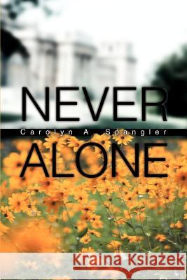 Never Alone Carolyn A. Spangler 9780595348893 iUniverse