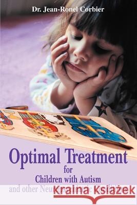 Optimal Treatment for Children with Autism and Other Neuropsychiatric Conditions Dr Jean-Ronel Corbier 9780595348923 iUniverse