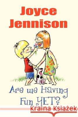 Are We Having Fun Yet? Joyce Jennison 9780595349135 iUniverse