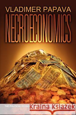 Necroeconomics: The Political Economy of Post-Communist Capitalism Papava, Vladimer 9780595349159 iUniverse