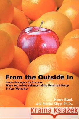 From the Outside In: Seven Strategies for Success When You're Not a Member of the Dominant Group in Your Workplace Blank, Renee 9780595349173 Authors Choice Press