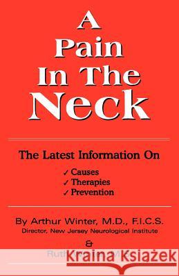 A Pain In The Neck: The Latest Information on Causes, Therapies, Prevention Winter, Arthur 9780595349203 ASJA Press