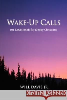 Wake-Up Calls: 101 Devotionals for Sleepy Christians Davis, Will, Jr. 9780595349265 iUniverse