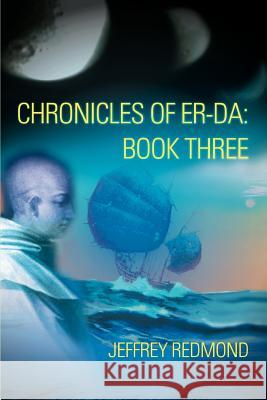 Chronicles of Er-Da: Book Three Redmond, Jeffrey 9780595349456 iUniverse