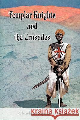 Templar Knights and the Crusades Charles Raymond Dillon 9780595349463 iUniverse