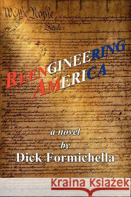 Reengineering America Dick Formichella 9780595349586 iUniverse