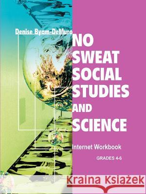 No Sweat Social Studies and Science: Internet Workbook Byam-Demuro, Denise 9780595349845 Weekly Reader Teacher's Press