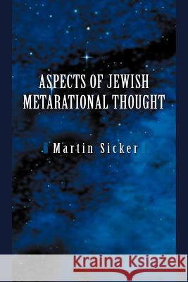 Aspects of Jewish Metarational Thought Martin Sicker 9780595350346 iUniverse