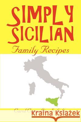 Simply Sicilian : Family Recipes Carol Cappelline Schulte 9780595350353 