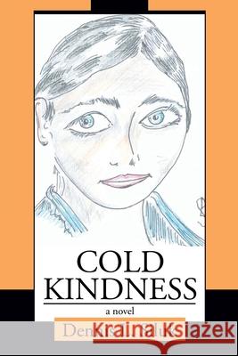 Cold Kindness Dennis L. Siluk 9780595350629 iUniverse