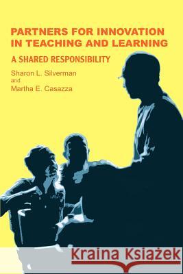 Partners for Innovation In Teaching and Learning: A Shared Responsibility Silverman, Sharon L. 9780595350674 iUniverse