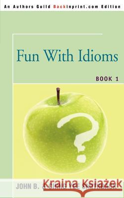 Fun With Idioms: Book 1 Smithback, John B. 9780595350773 Backinprint.com