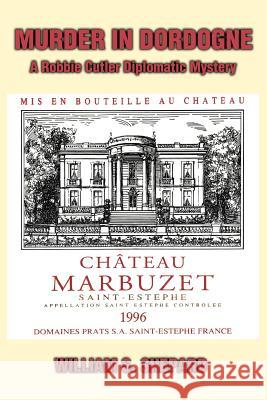 Murder In Dordogne: A Robbie Cutler Diplomatic Mystery Shepard, William S. 9780595350810