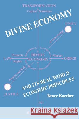 Divine Economy And Its Real World Economic Principles Bruce Koerber 9780595350834