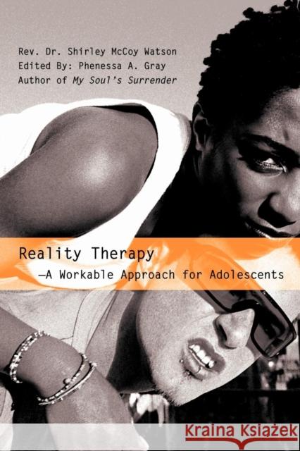 Reality Therapy--A Workable Approach for Adolescents Rev Dr Shirley McCoy Watson 9780595351145 iUniverse
