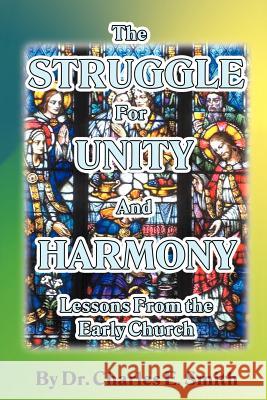 The Struggle For Unity and Harmony: Lessons From the Early Church Smith, Charles E. 9780595351176