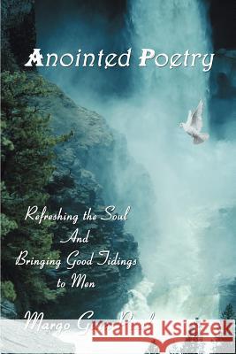 Anointed Poetry: Refreshing the Soul And Bringing Good Tidings to Men Paul, Margo Gina 9780595351503 iUniverse