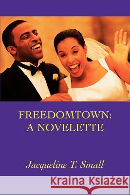 Freedomtown: A Novelette Small, Jacqueline T. 9780595351770 iUniverse