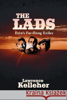 The Lads: Erin's Far-flung Exiles Kelleher, Lawrence R. 9780595351848 iUniverse