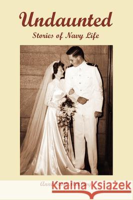 Undaunted: Stories of Navy Life Scott McElroy, Anne 9780595354061