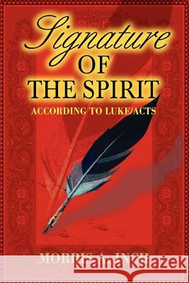 Signature of the Spirit: According to Luke/Acts Inch, Morris a. 9780595354320