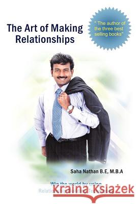 The Art of Making Relationships: Win the World by Using Relationship-Building Techniques Nathan, Saha 9780595354498