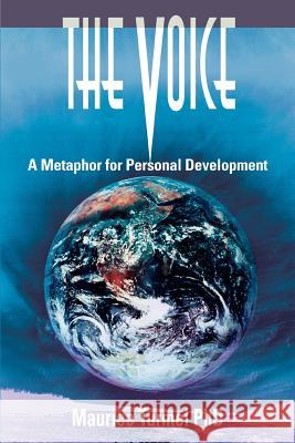 The Voice: A Metaphor for Personal Development Turmel, Maurice J. 9780595354511 iUniverse