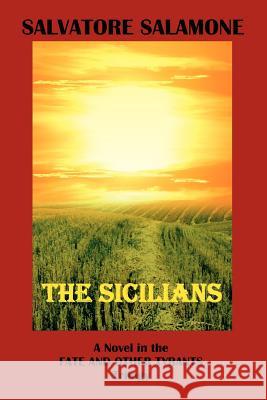 The Sicilians: A Novel in the Fate and Other Tyrants Trilogy Salamone, Salvatore 9780595354535