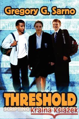 Threshold: Scripting a Coming-Of-Age Sarno, Gregory G. 9780595354801 iUniverse