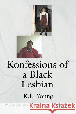 Konfessions of a Black Lesbian: Parental Advisory: Explicit Material Young, K. L. 9780595355051 iUniverse