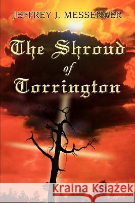 The Shroud of Torrington Jeffrey J. Messenger 9780595355334 iUniverse