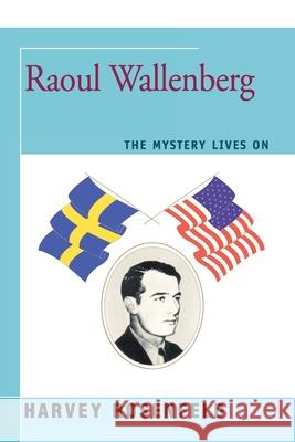 Raoul Wallenberg: The Mystery Lives On Rosenfeld, Harvey 9780595355440 Backinprint.com