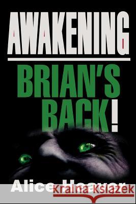 Awakening: Brian's Back! Heaver, Alice 9780595355457 iUniverse