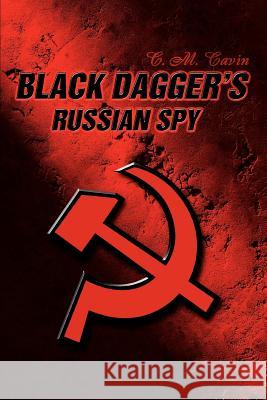 Black Dagger's Russian Spy C. M. Cavin 9780595355549 iUniverse