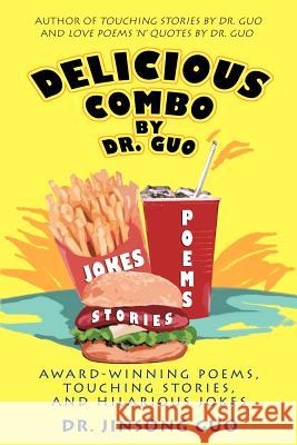 Delicious Combo by Dr. Guo: Award-Winning Poems, Touching Stories, and Hilarious Jokes Guo, Jinsong 9780595355792