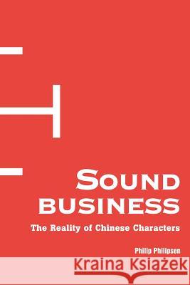 Sound Business: The Reality of Chinese Characters Philipsen, Philip 9780595356294