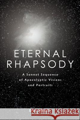 Eternal Rhapsody: A Sonnet Sequence of Apocalyptic Visions and Portraits Beach, Don 9780595356485 iUniverse