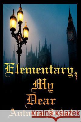 Elementary, My Dear Autumn Sabol 9780595356867 iUniverse