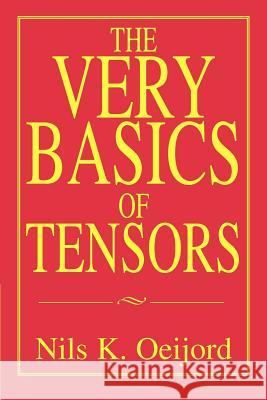 The Very Basics of Tensors Nils K. Oeijord 9780595356942 iUniverse