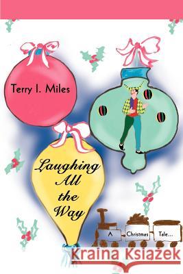 Laughing All the Way: A Christmas Tale... Miles, Terry I. 9780595357208