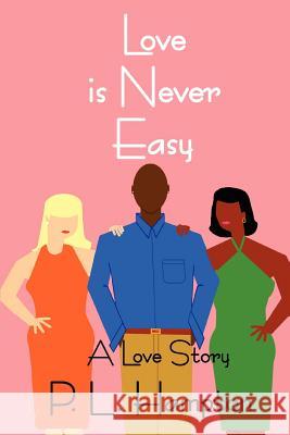 Love is Never Easy: A Love Story Hampton, P. L. 9780595357246 iUniverse