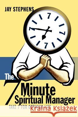 The 7 Minute Spiritual Manager Jay Stephens 9780595357307