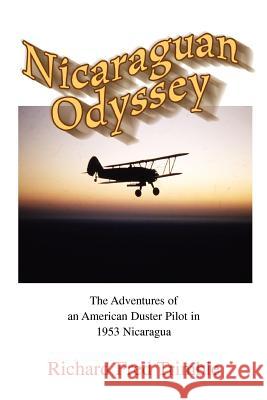 Nicaraguan Odyssey: The Adventures of an American Duster Pilot in 1953 Nicaragua Trimble, Richard Fred 9780595357352 iUniverse