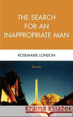 The Search for an Inappropriate Man: Stories London, Rosemarie 9780595357543