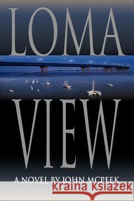 Loma View John McPeek 9780595357796 iUniverse