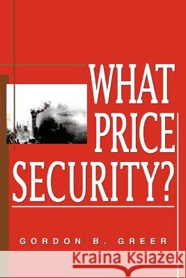 What Price Security? Gordon B. Greer 9780595357925 