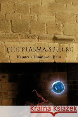 The Plasma Sphere Kenneth Thompson Bain 9780595358236 iUniverse